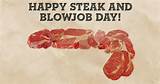 this year to help make your steak a blowjob day one for the ages ...