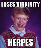 loses virginity herpes - loses virginity herpes Bad Luck Brian