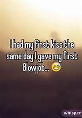 had my first kiss the same day I gave my first Blowjob... ðŸ˜…
